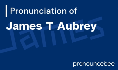 how to pronounce james-t-aubrey feature image