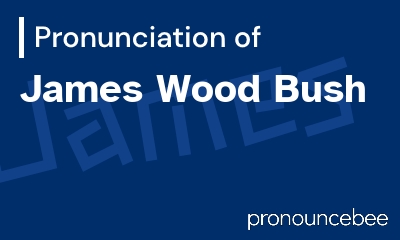 how to pronounce james-wood-bush feature image