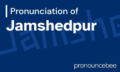 how to pronounce jamshedpur feature image