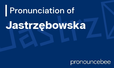 how to pronounce jastrz-bowska feature image