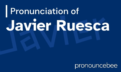 how to pronounce javier-ruesca feature image