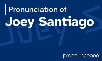 how to pronounce joey-santiago feature image