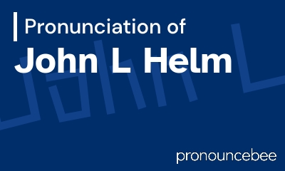 how to pronounce john-l-helm feature image