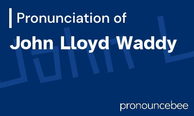 how to pronounce john-lloyd-waddy feature image
