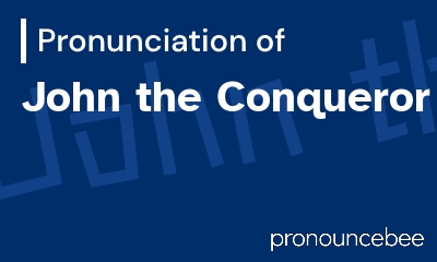 how to pronounce john-the-conqueror feature image