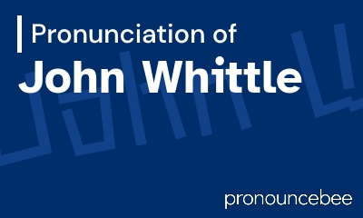 how to pronounce john-whittle feature image