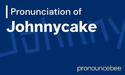 how to pronounce johnnycake feature image