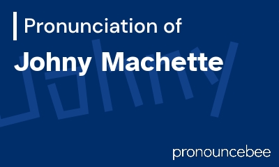how to pronounce johny-machette feature image