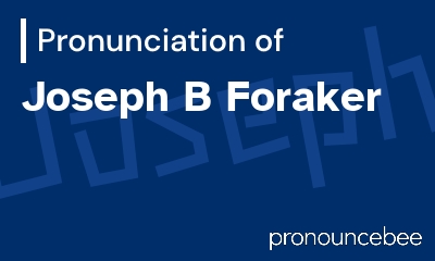 how to pronounce joseph-b-foraker feature image
