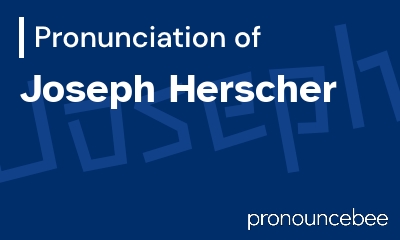 how to pronounce joseph-herscher feature image
