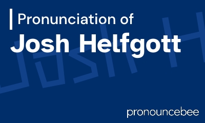 how to pronounce josh-helfgott feature image