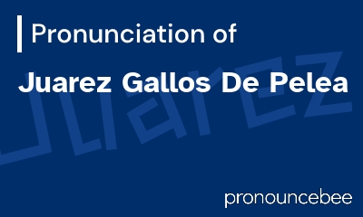 how to pronounce juarez-gallos-de-pelea feature image
