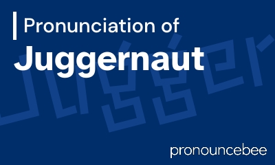 how to pronounce juggernaut feature image