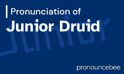 how to pronounce junior-druid feature image