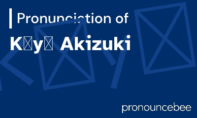 how to pronounce k-y-akizuki feature image