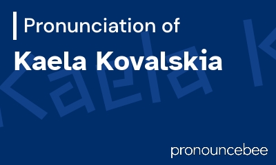 how to pronounce kaela-kovalskia feature image