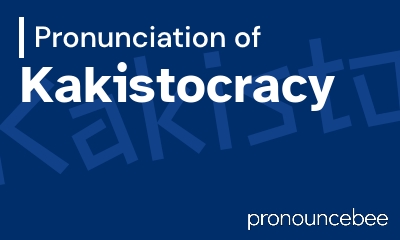 how to pronounce kakistocracy feature image