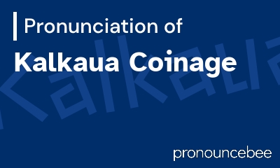 how to pronounce kalkaua-coinage feature image