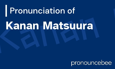 how to pronounce kanan-matsuura feature image