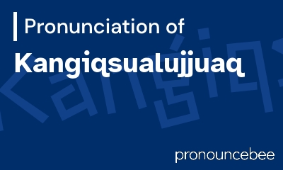 how to pronounce kangiqsualujjuaq feature image