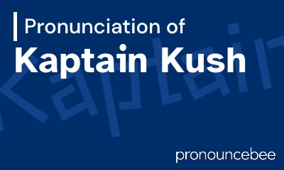 how to pronounce kaptain-kush feature image