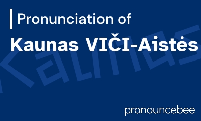 how to pronounce kaunas-vi-i-aist-s feature image