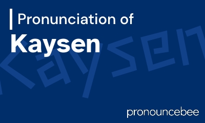 how to pronounce kaysen feature image