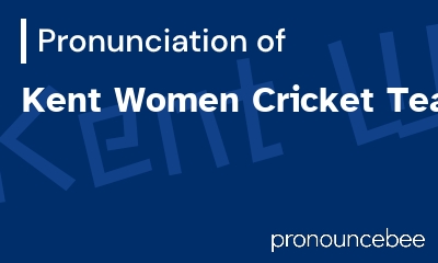 how to pronounce kent-women-cricket-team feature image
