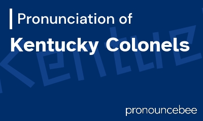 how to pronounce kentucky-colonels feature image