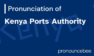 how to pronounce kenya-ports-authority feature image