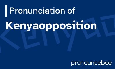 how to pronounce kenyaopposition feature image