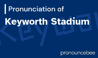 how to pronounce keyworth-stadium feature image