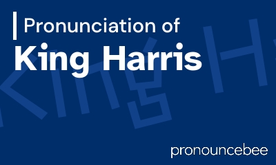 how to pronounce king-harris feature image