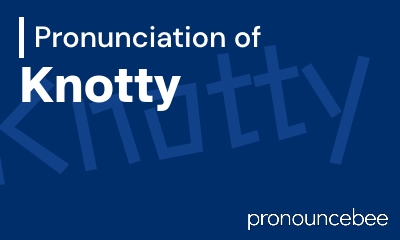 how to pronounce knotty feature image