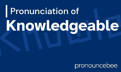 how to pronounce knowledgeable feature image