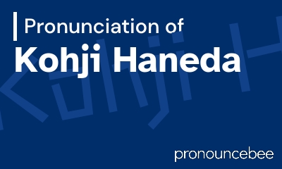 how to pronounce kohji-haneda feature image