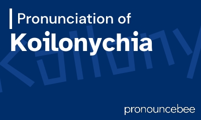 how to pronounce koilonychia feature image
