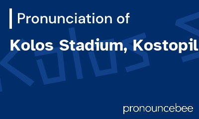 how to pronounce kolos-stadium-kostopil feature image