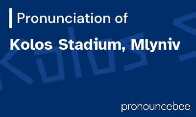 how to pronounce kolos-stadium-mlyniv feature image