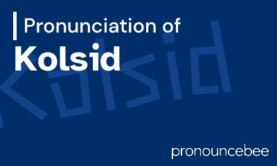 how to pronounce kolsid feature image