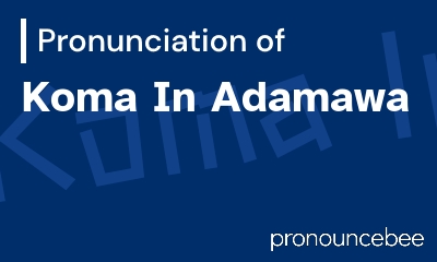 how to pronounce koma-in-adamawa feature image