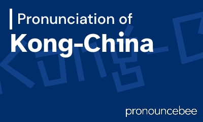 how to pronounce kong-china feature image