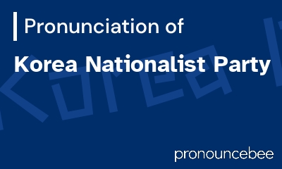how to pronounce korea-nationalist-party feature image