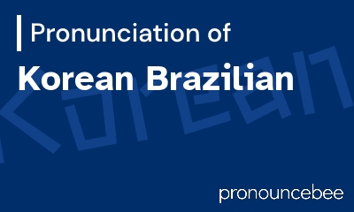 how to pronounce korean-brazilian feature image