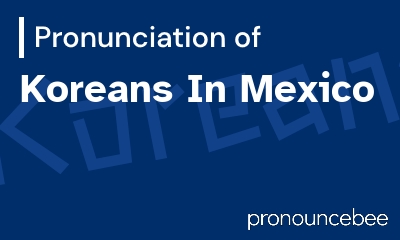 how to pronounce koreans-in-mexico feature image