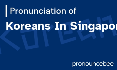 how to pronounce koreans-in-singapore feature image