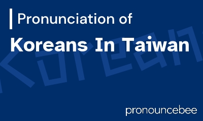 how to pronounce koreans-in-taiwan feature image