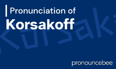 how to pronounce korsakoff feature image