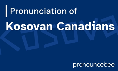 how to pronounce kosovan-canadians feature image