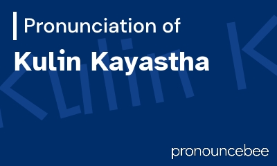 how to pronounce kulin-kayastha feature image